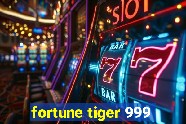 fortune tiger 999